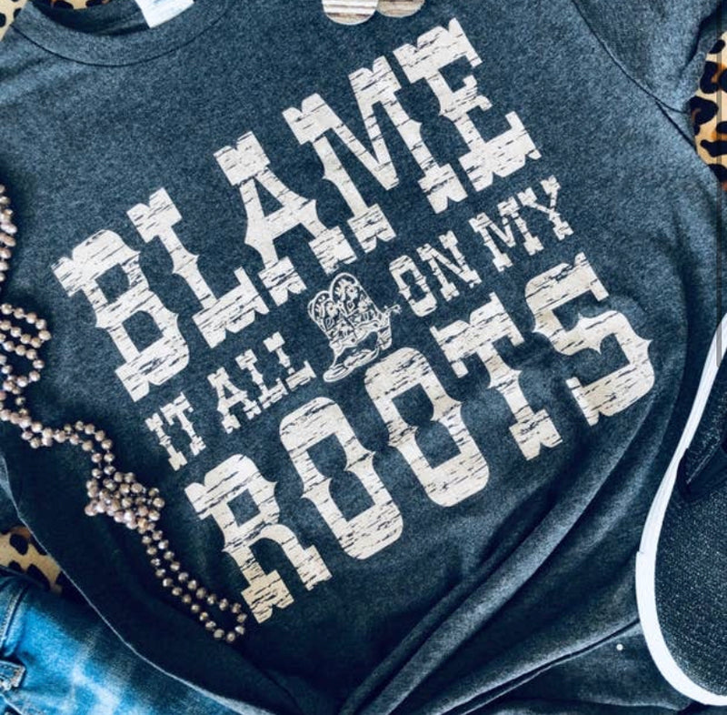 Blame It All on My Roots Graphic Tee